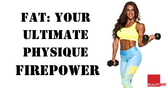 FAT: YOUR ULTIMATE PHYSIQUE FIREPOWER