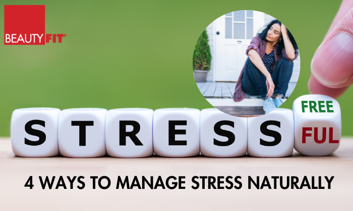 4 Ways To Manage Stress Naturally.