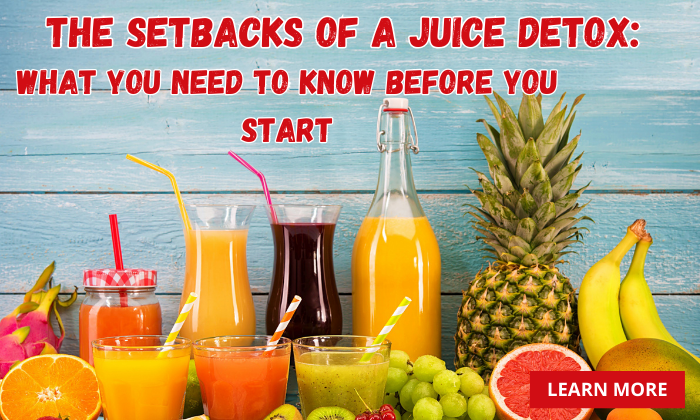 The Setbacks of a Juice Detox: What You Need to Know Before You Start.