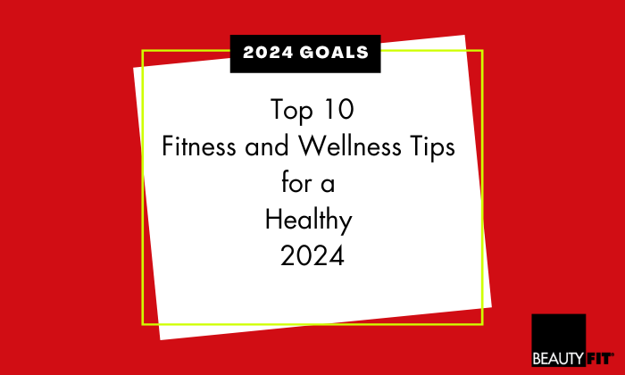 Top 10 Fitness and Wellness Tips for a Healthy 2024