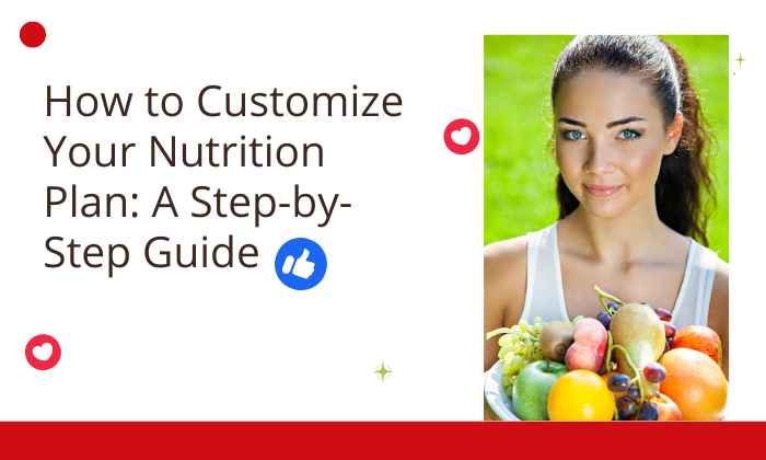 How to Customize Your Nutrition Plan: A Step-by-Step Guide