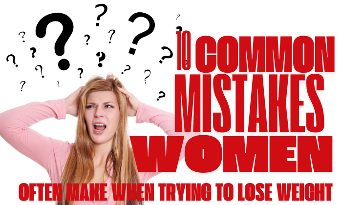 Ten common mistakes women often make when trying to lose weight.