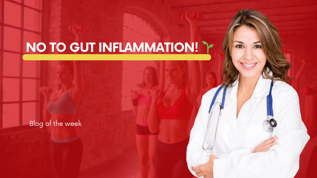 The Importance of a Healthy Gut: No to Gut Inflammation!