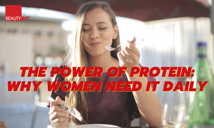 The Power of Protein: Why Women Need It Daily